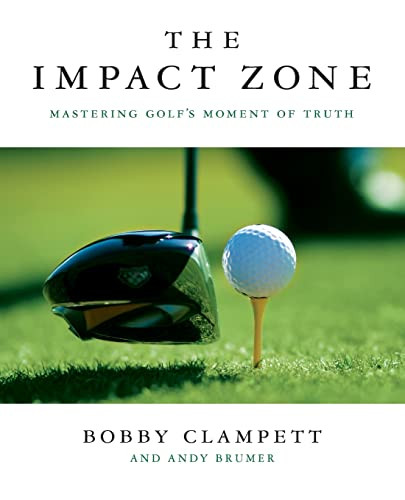 The Impact Zone (Mastering Golf's Moment of Truth) by Bobby Clampett, Andy Brumer, 9781250814524