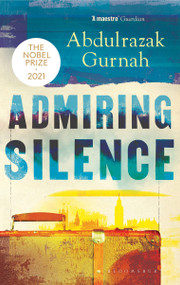 Admiring Silence (By the winner of the Nobel Prize in Literature 2021) by Abdulrazak Gurnah, 9781526653451