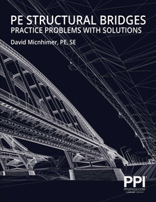 PPI PE Structural Bridges Practice Problems with Solutions - Practice Problems with Full Solutions for the NCEES PE Structural Engineering (SE) Exam by David Micnhimer, 9781591268482