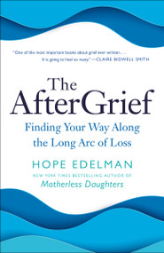 The AfterGrief (Finding Your Way Along the Long Arc of Loss) - 9780399179808 by Hope Edelman, 9780399179808