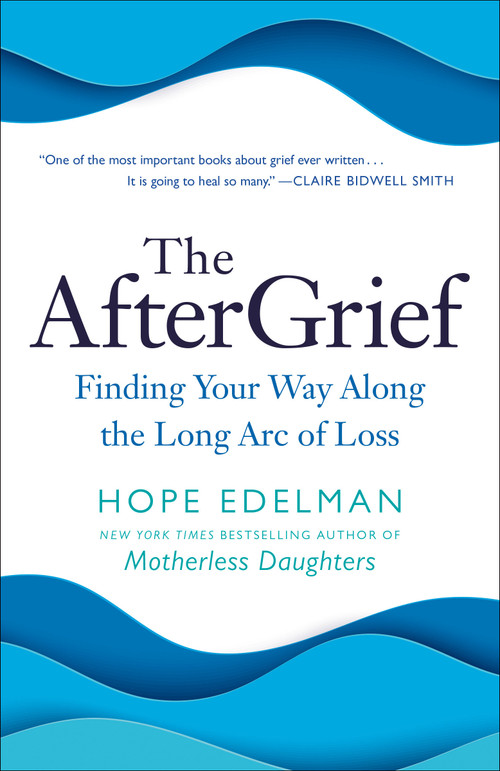 The AfterGrief (Finding Your Way Along the Long Arc of Loss) - 9780399179808 by Hope Edelman, 9780399179808
