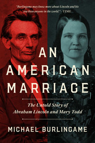 An American Marriage (The Untold Story of Abraham Lincoln and Mary Todd) by Michael Burlingame, 9781639362097