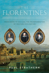 The Florentines (From Dante to Galileo: The Transformation of Western Civilization) - 9781639362134 by Paul Strathern, 9781639362134