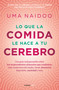 Lo que la comida le hace a tu cerebro / This is Your Brain on Food (Spanish Edition) by Uma Naidoo, 9786073805544