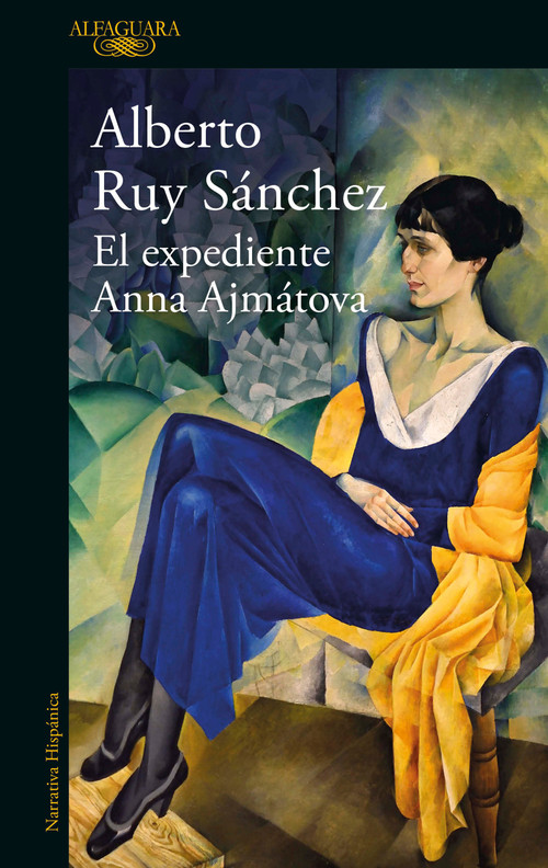 El expediente Anna Ajmátova / The Anna Akhmatova File (Spanish Edition) by Alberto Ruy Sánchez, 9786073806275