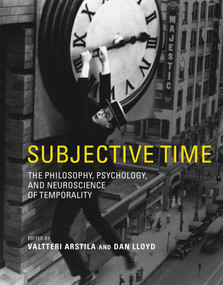 Subjective Time (The Philosophy, Psychology, and Neuroscience of Temporality) - 9780262544757 by Valtteri Arstila, Dan Lloyd, 9780262544757