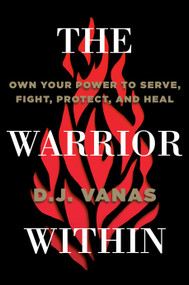 The Warrior Within (Own Your Power to Serve, Fight, Protect, and Heal) by D.J. Vanas, 9780593423011