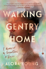 Walking Gentry Home (A Memoir of My Foremothers in Verse) by Alora Young, 9780593498002