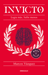 Invicto: Logra más, sufre menos / Undefeated: Achieve More and Suffer Less (Spanish Edition) by Marcos Vázquez, 9786073808897