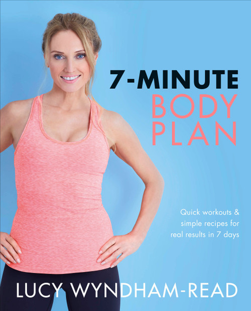 7-Minute Body Plan (Quick workouts & simple recipes for real results in 7 days) by Lucy Wyndham-Read, 9780241430033