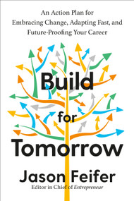 Build for Tomorrow (An Action Plan for Embracing Change, Adapting Fast, and Future-Proofing Your Career) by Jason Feifer, 9780593235386