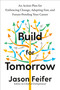 Build for Tomorrow (An Action Plan for Embracing Change, Adapting Fast, and Future-Proofing Your Career) by Jason Feifer, 9780593235386