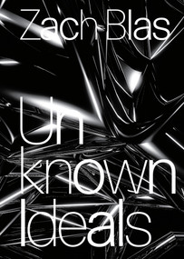 Zach Blas (Unknown Ideals) by Edit Molnar, Marcel Schwierin, 9783956795886