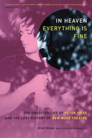 In Heaven Everything Is Fine (The Unsolved Life of Peter Ivers and the Lost History of New Wave Theatre) by Josh Frank, Charlie Buckholtz, 9781593762704