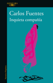 Inquieta compañía / Disturbing Company (Spanish Edition) by Carlos Fuentes, 9786073807623