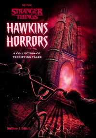 Hawkins Horrors (Stranger Things) (A Collection of Terrifying Tales) by Matthew J. Gilbert, 9780593483961