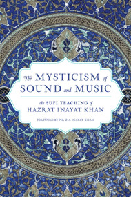 The Mysticism of Sound and Music (The Sufi Teaching of Hazrat Inayat Khan) - 9781611809961 by Hazrat Inayat Khan, Pir Zia Inayat Khan, 9781611809961