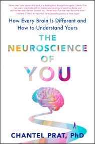 The Neuroscience of You (How Every Brain Is Different and How to Understand Yours) by Chantel Prat, 9781524746605