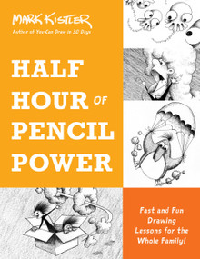 Half Hour of Pencil Power (Fast and Fun Drawing Lessons for the Whole Family!) by Mark Kistler, Jeffrey Bernstein, 9780306827242