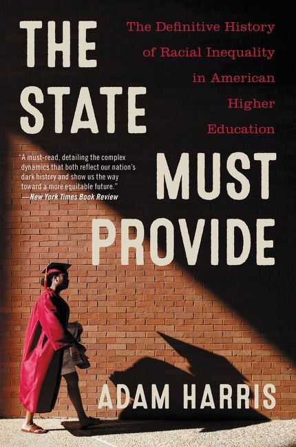 The State Must Provide (The Definitive History of Racial Inequality in American Higher Education) - 9780062976505 by Adam Harris, 9780062976505