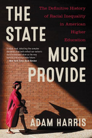 The State Must Provide (The Definitive History of Racial Inequality in American Higher Education) - 9780062976505 by Adam Harris, 9780062976505