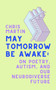 May Tomorrow Be Awake (On Poetry, Autism, and Our Neurodiverse Future) by Chris Martin, 9780063020153