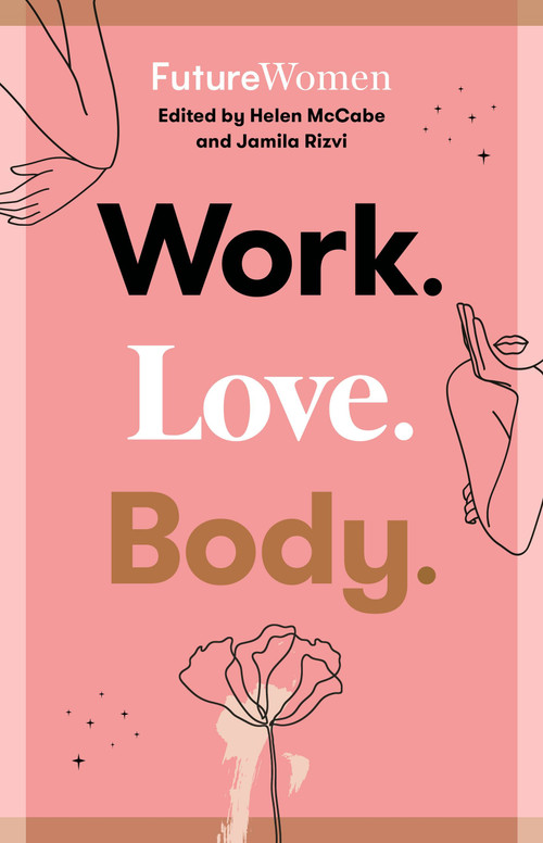 Work. Love. Body. (Future Women) by Jamila Rizvi, Helen McCabe, 9780733647307