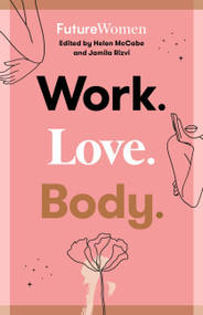 Work. Love. Body. (Future Women) by Jamila Rizvi, Helen McCabe, 9780733647307