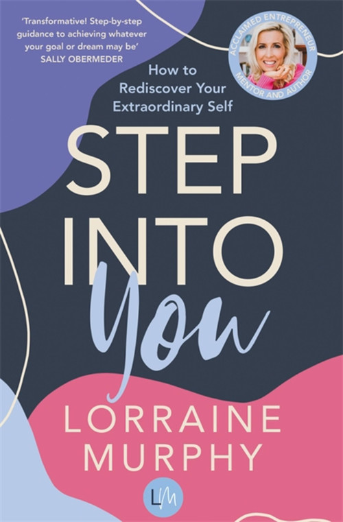 Step Into You (How to Rediscover Your Extraordinary Self) by Lorraine Murphy, 9780733647680