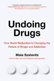 Undoing Drugs (How Harm Reduction Is Changing the Future of Drugs and Addiction) - 9780738285740 by Maia Szalavitz