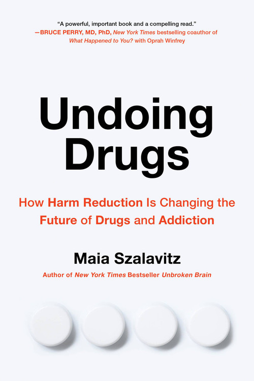 Undoing Drugs (How Harm Reduction Is Changing the Future of Drugs and Addiction) - 9780738285740 by Maia Szalavitz