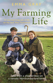 My Farming Life (Tales from a shepherdess on a remote Northumberland farm) - 9780751582017 by Emma Gray, 9780751582017