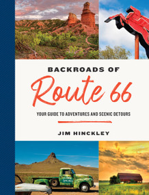 The Backroads of Route 66 (Your Guide to Adventures and Scenic Detours) by Jim Hinckley, 9780760374498