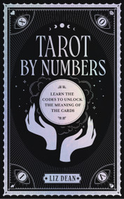 Tarot by Numbers (Learn the Codes that Unlock the Meaning of the  Cards) by Liz Dean, 9780760375266