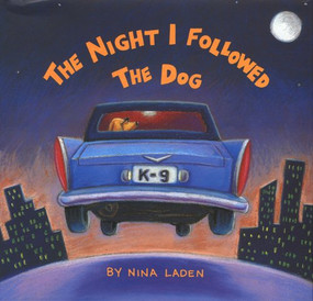 The Night I Followed the Dog by Nina Laden, 9780811806473