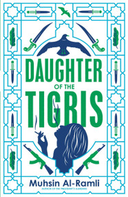 Daughter of the Tigris by Muhsin Al-Ramli, Luke Leafgren, 9780857056849