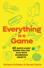 Everything is a Game (97 quick & easy games you can play with household objects) by Viv Schwarz, Kevan Davis, 9781398701830
