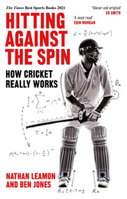 Hitting Against the Spin (How Cricket Really Works) - 9781472131263 by Nathan Leamon, Ben Jones, 9781472131263