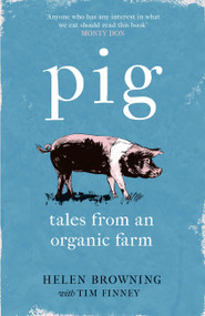 PIG (Tales from an Organic Farm) by Helen Browning, Tim Finney, 9781472258052