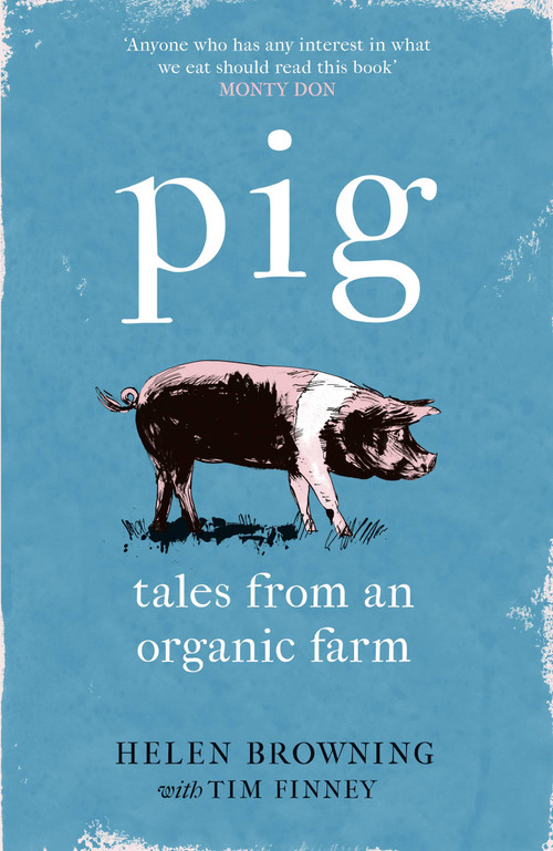 PIG (Tales from an Organic Farm) by Helen Browning, Tim Finney, 9781472258052