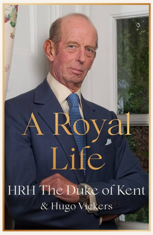 A Royal Life by HRH The Duke of Kent, 9781529389708