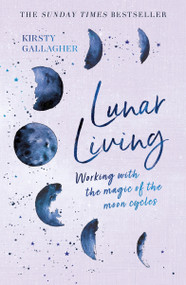 Lunar Living (Working with the Magic of the Moon Cycles) by Kirsty Gallagher, 9781529398243