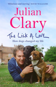 The Lick of Love (How dogs changed my life) - 9781529412536 by Julian Clary, 9781529412536