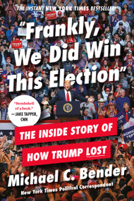 Frankly, We Did Win This Election (The Inside Story of How Trump Lost) - 9781538734827 by Michael C. Bender