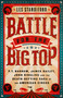 Battle for the Big Top (P. T. Barnum, James Bailey, John Ringling, and the Death-Defying Saga of the American Circus) - 9781541762275 by Les Standiford