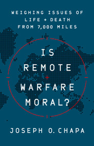 Is Remote Warfare Moral? (Weighing Issues of Life and Death from 7,000 Miles) by Joseph O Chapa, 9781541774452