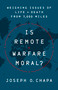 Is Remote Warfare Moral? (Weighing Issues of Life and Death from 7,000 Miles) by Joseph O Chapa, 9781541774452