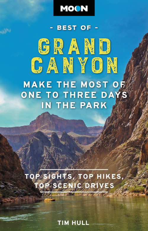 Moon Best of Grand Canyon (Make the Most of One to Three Days in the Park) by Tim Hull, 9781640496781