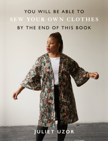 You Will Be Able to Sew Your Own Clothes by the End of This Book by Juliet Uzor, 9781781578223