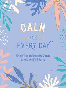 Calm for Every Day (Simple Tips and Inspiring Quotes to Help You Find Peace) by Summersdale, 9781800071827